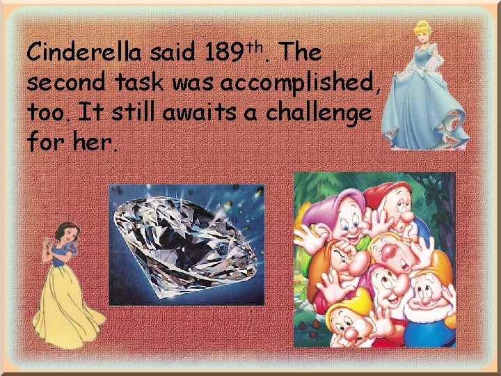 Cinderella said 189 th. The second task was accomplished, too. It still awaits a Cinderella said 189 th. The second task was accomplished, too. It still awaits a
