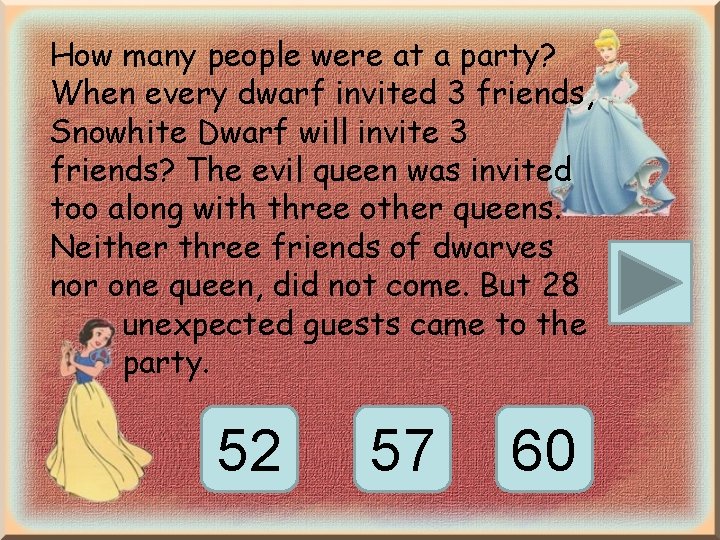 How many people were at a party? When every dwarf invited 3 friends, Snowhite How many people were at a party? When every dwarf invited 3 friends, Snowhite