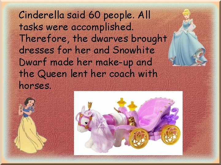 Cinderella said 60 people. All tasks were accomplished. Therefore, the dwarves brought dresses for Cinderella said 60 people. All tasks were accomplished. Therefore, the dwarves brought dresses for