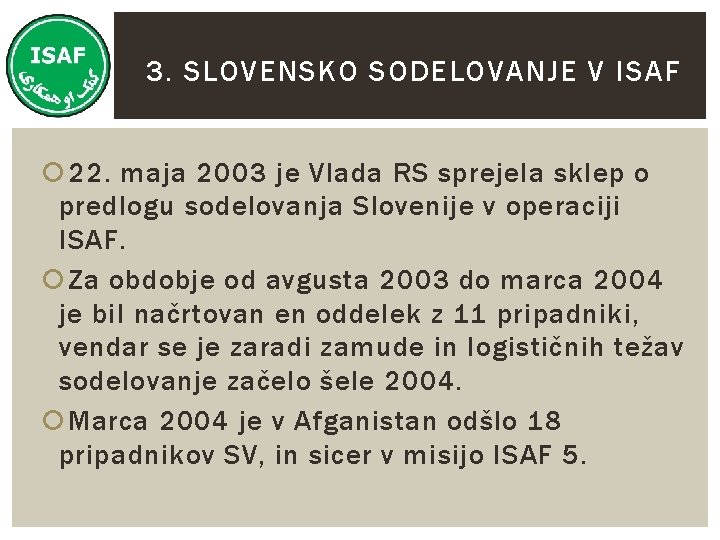 3. SLOVENSKO SODELOVANJE V ISAF 22. maja 2003 je Vlada RS sprejela sklep o