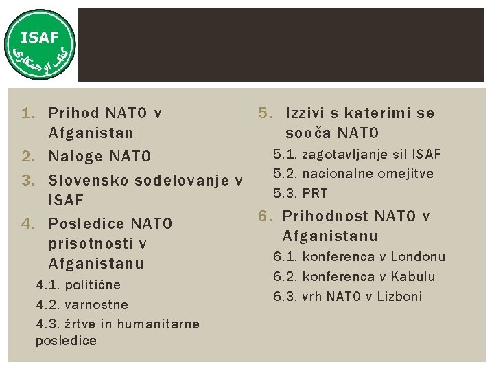1. Prihod NATO v 5. Izzivi s katerimi se Afganistan sooča NATO 5. 1.