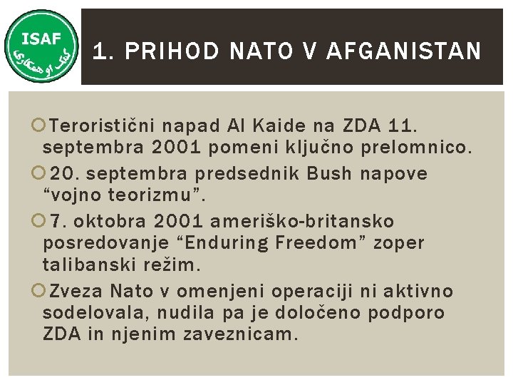 1. PRIHOD NATO V AFGANISTAN Teroristični napad Al Kaide na ZDA 11. septembra 2001