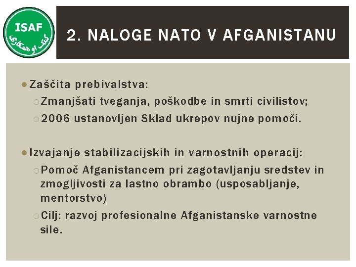 2. NALOGE NATO V AFGANISTANU ● Zaščita prebivalstva: o Zmanjšati tveganja, poškodbe in smrti