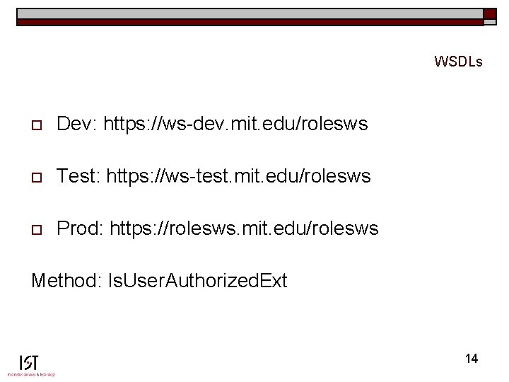 WSDLs o Dev: https: //ws-dev. mit. edu/rolesws o Test: https: //ws-test. mit. edu/rolesws o