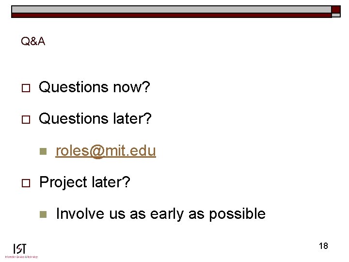 Q&A o Questions now? o Questions later? n o roles@mit. edu Project later? n