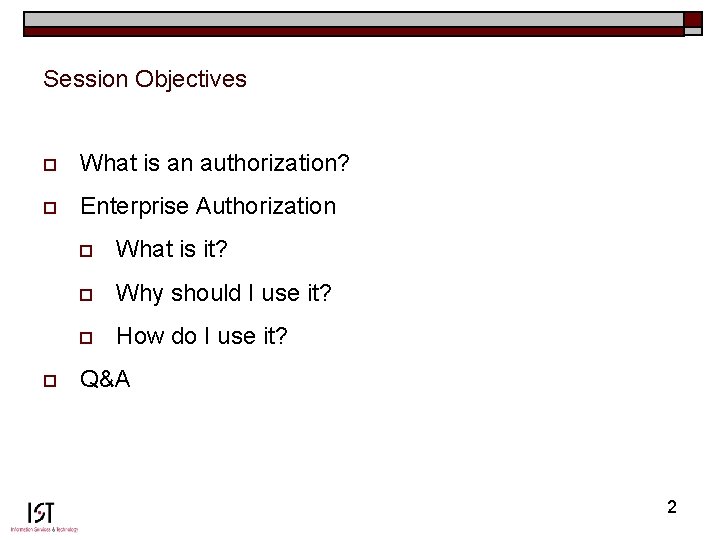 Session Objectives o What is an authorization? o Enterprise Authorization o o What is