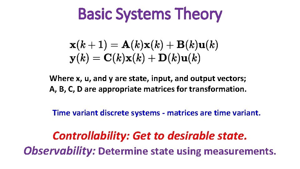 Basic Systems Theory Where x, u, and y are state, input, and output vectors;