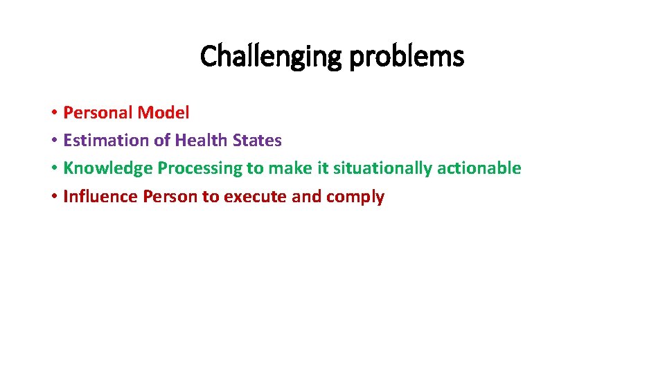 Challenging problems • Personal Model • Estimation of Health States • Knowledge Processing to