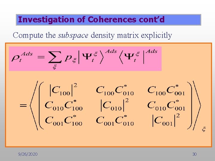 Investigation of Coherences cont’d Compute the subspace density matrix explicitly 9/26/2020 30 