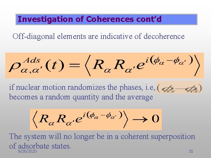 Investigation of Coherences cont’d Off-diagonal elements are indicative of decoherence if nuclear motion randomizes