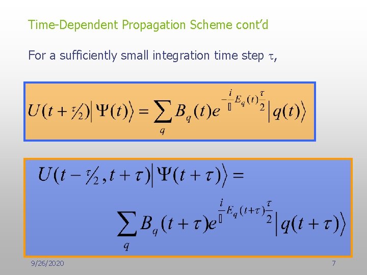 Time-Dependent Propagation Scheme cont’d For a sufficiently small integration time step t, 9/26/2020 7