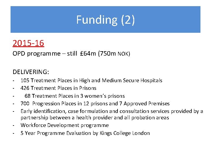 Funding (2) 2015 -16 OPD programme – still £ 64 m (750 m NOK) Funding (2) 2015 -16 OPD programme – still £ 64 m (750 m NOK)