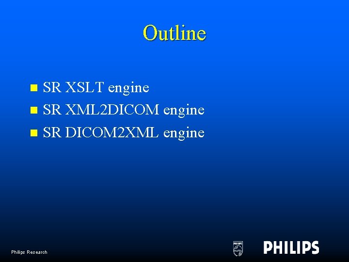 Outline SR XSLT engine n SR XML 2 DICOM engine n SR DICOM 2