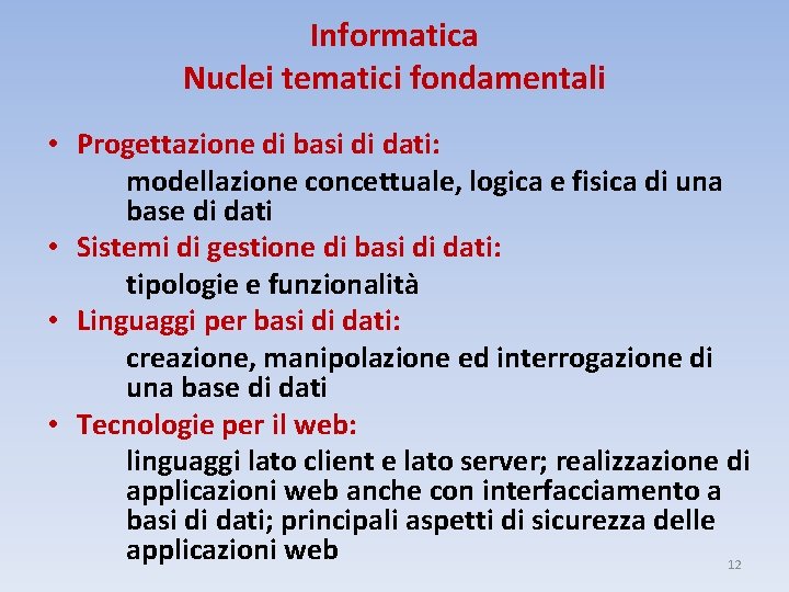 Informatica Nuclei tematici fondamentali • Progettazione di basi di dati: modellazione concettuale, logica e