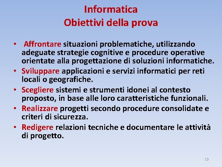 Informatica Obiettivi della prova • Affrontare situazioni problematiche, utilizzando adeguate strategie cognitive e procedure