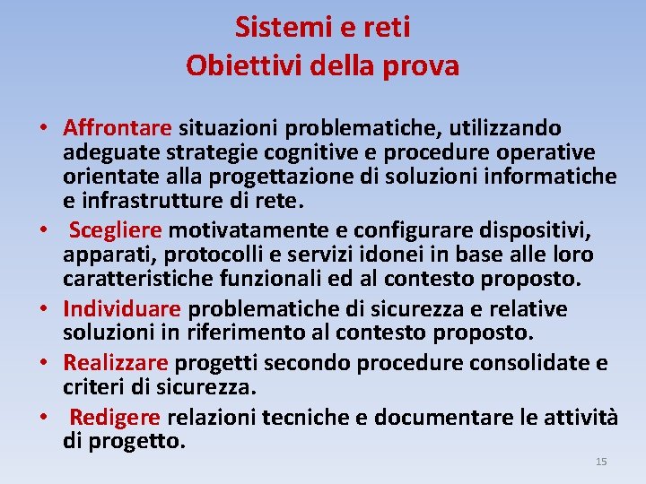 Sistemi e reti Obiettivi della prova • Affrontare situazioni problematiche, utilizzando adeguate strategie cognitive