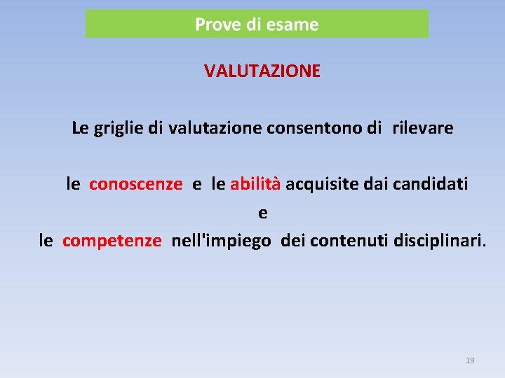 VALUTAZIONE Le griglie di valutazione consentono di rilevare le conoscenze e le abilità acquisite