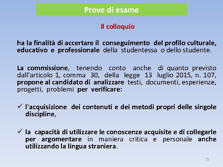 Il colloquio ha la finalità di accertare il conseguimento del profilo culturale, educativo e
