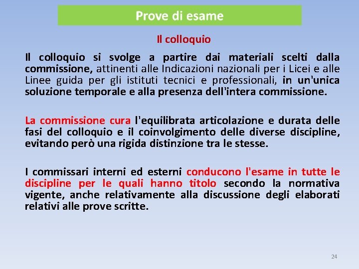 Il colloquio si svolge a partire dai materiali scelti dalla commissione, attinenti alle Indicazioni