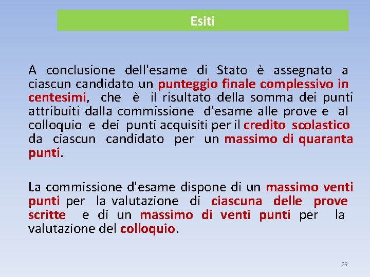 A conclusione dell'esame di Stato è assegnato a ciascun candidato un punteggio finale complessivo