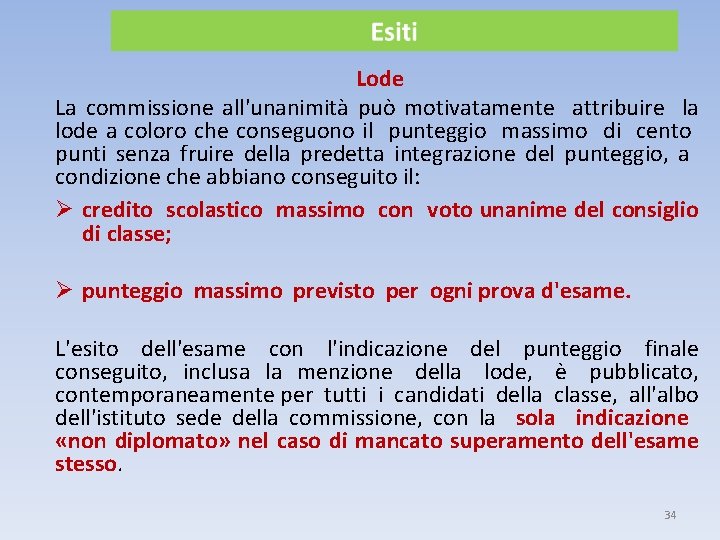 Lode La commissione all'unanimità può motivatamente attribuire la lode a coloro che conseguono il