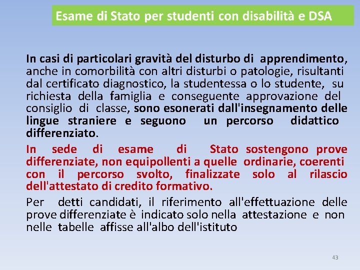 In casi di particolari gravità del disturbo di apprendimento, anche in comorbilità con altri