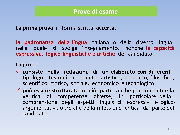 La prima prova, in forma scritta, accerta: la padronanza della lingua italiana o della