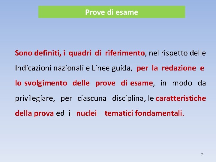 Sono definiti, i quadri di riferimento, nel rispetto delle Indicazioni nazionali e Linee guida,