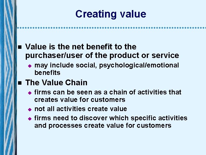 Creating value n Value is the net benefit to the purchaser/user of the product