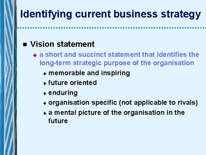 Identifying current business strategy n Vision statement u a short and succinct statement that