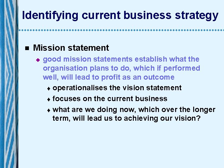 Identifying current business strategy n Mission statement u good mission statements establish what the