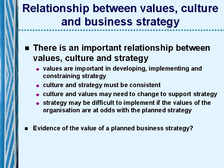 Relationship between values, culture and business strategy n There is an important relationship between