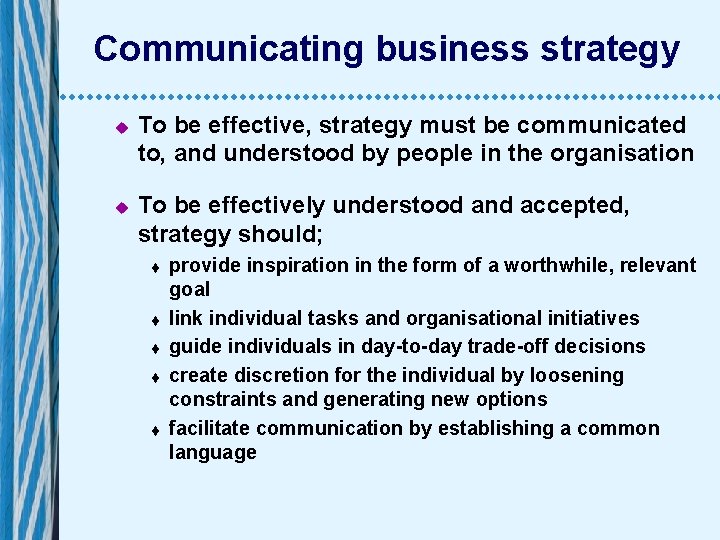 Communicating business strategy u u To be effective, strategy must be communicated to, and