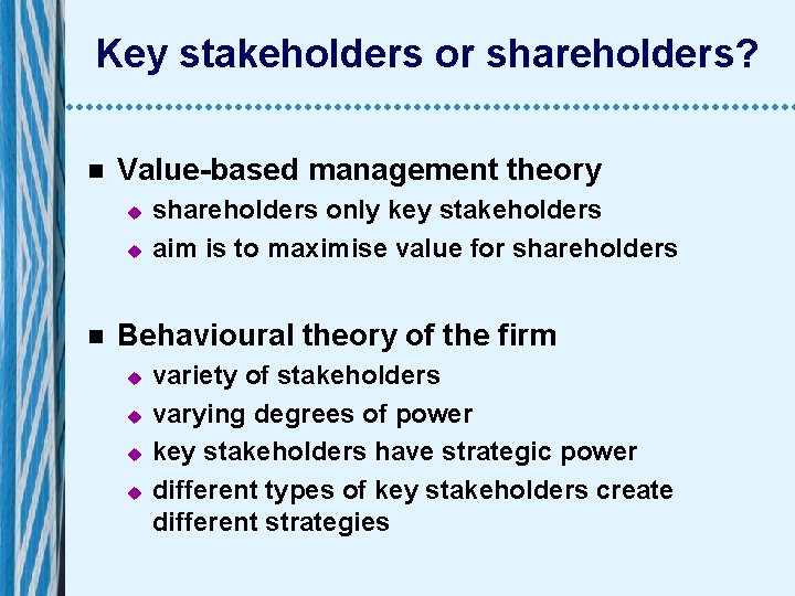 Key stakeholders or shareholders? n Value-based management theory u u n shareholders only key