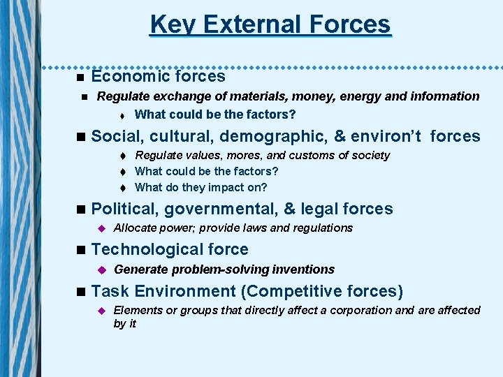 Key External Forces n Economic forces n Regulate exchange of materials, money, energy and