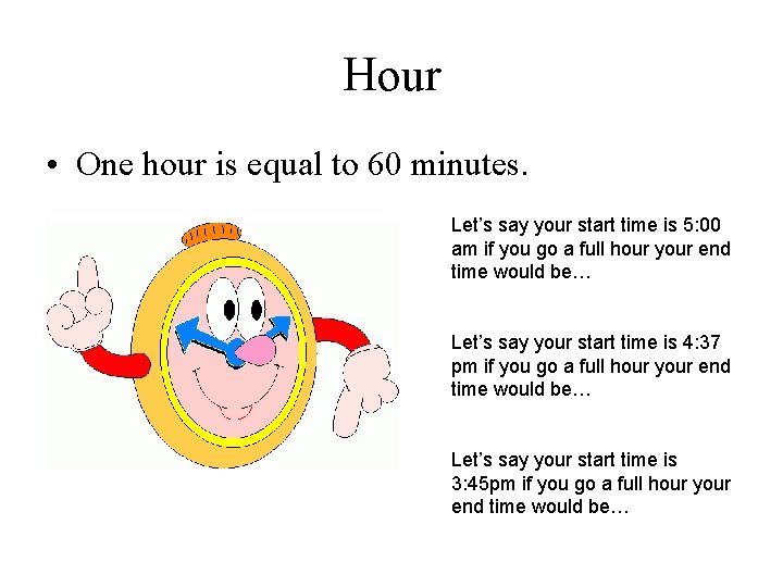 Hour • One hour is equal to 60 minutes. Let’s say your start time