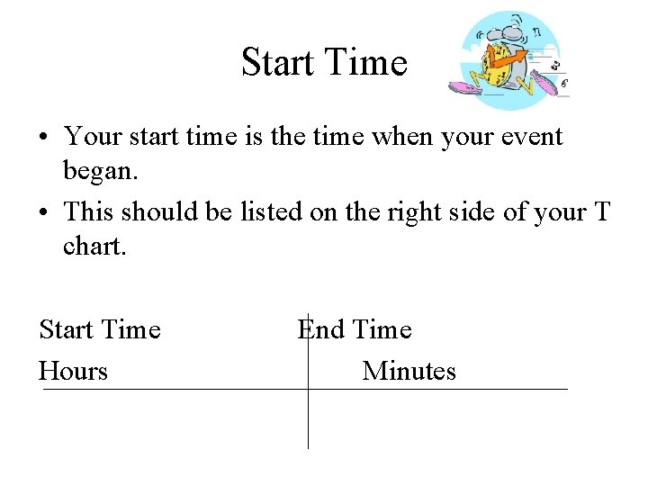Start Time • Your start time is the time when your event began. •
