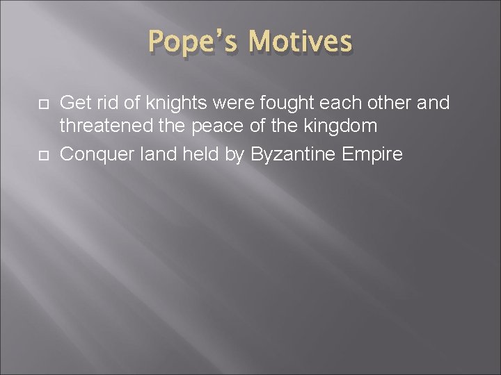 Pope’s Motives Get rid of knights were fought each other and threatened the peace