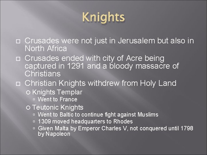 Knights Crusades were not just in Jerusalem but also in North Africa Crusades ended
