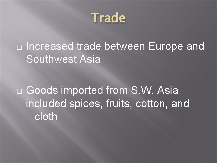 Trade Increased trade between Europe and Southwest Asia Goods imported from S. W. Asia