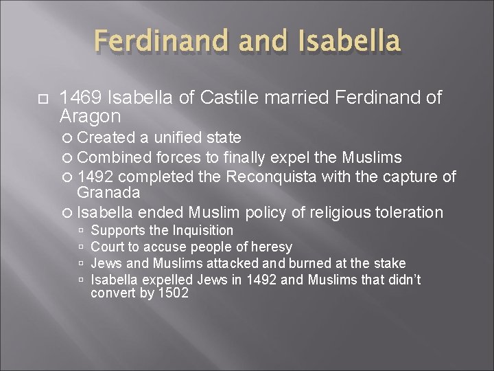 Ferdinand Isabella 1469 Isabella of Castile married Ferdinand of Aragon Created a unified state