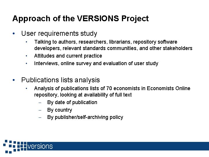 Approach of the VERSIONS Project • User requirements study • • • Talking to