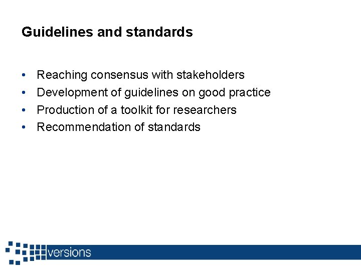 Guidelines and standards • • Reaching consensus with stakeholders Development of guidelines on good