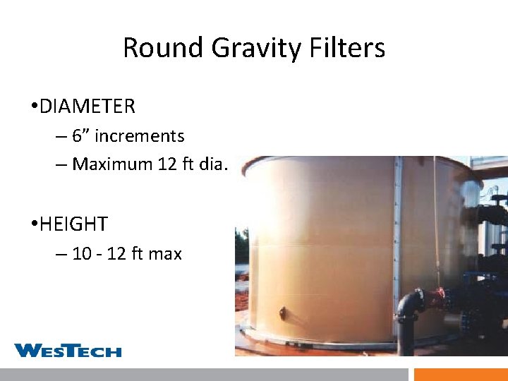 Round Gravity Filters • DIAMETER – 6” increments – Maximum 12 ft dia. •