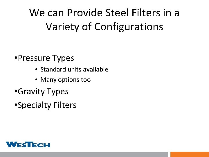 We can Provide Steel Filters in a Variety of Configurations • Pressure Types •