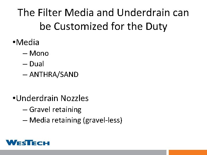 The Filter Media and Underdrain can be Customized for the Duty • Media –