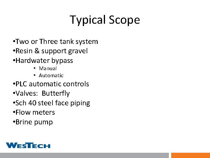 Typical Scope • Two or Three tank system • Resin & support gravel •