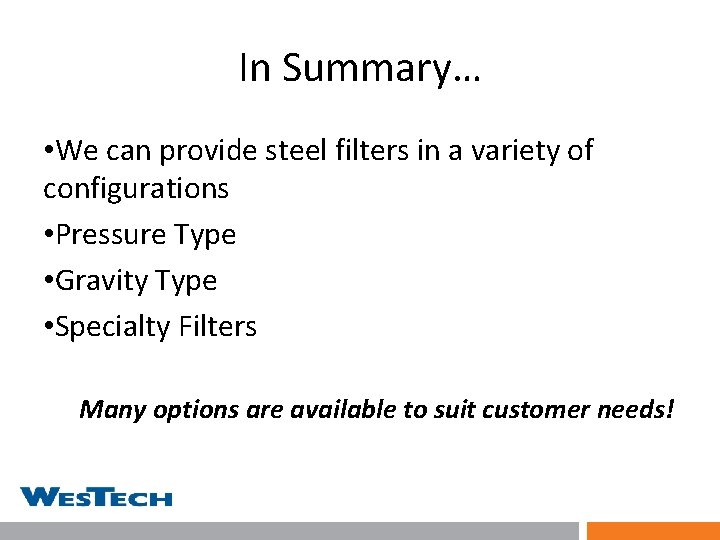 In Summary… • We can provide steel filters in a variety of configurations •