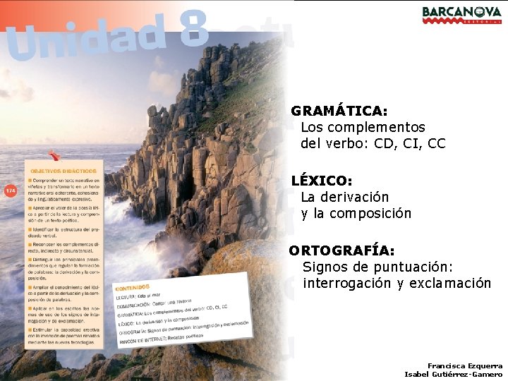 GRAMÁTICA: Los complementos del verbo: CD, CI, CC LÉXICO: La derivación y la composición