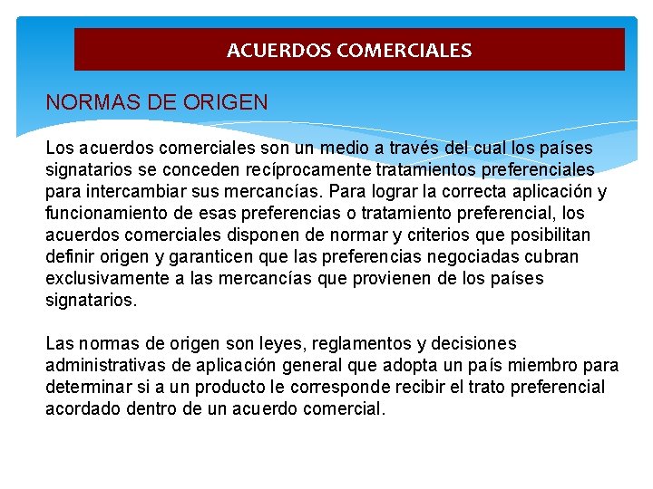 ACUERDOS COMERCIALES NORMAS DE ORIGEN Los acuerdos comerciales son un medio a través del